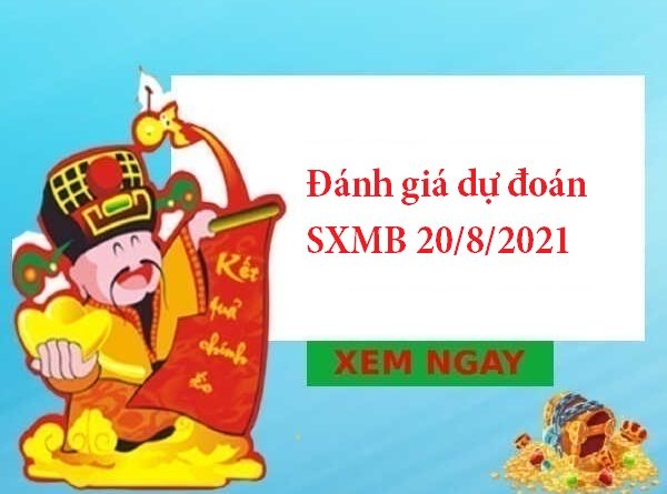 Đánh giá dự đoán SXMB 20/8/2021