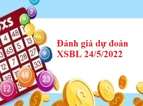 Đánh giá dự đoán XSBL 24/5/2022