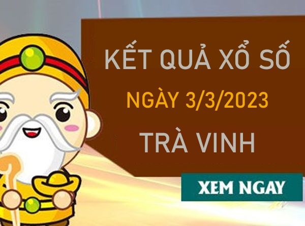 Dự đoán XSTV 3/3/2023 soi cầu số đẹp đài Trà Vinh