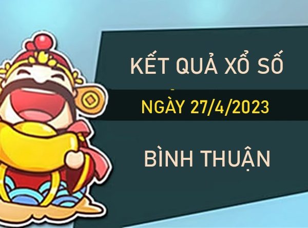 Nhận định XSBTH 27/4/2023 chốt số đẹp Bình Thuận