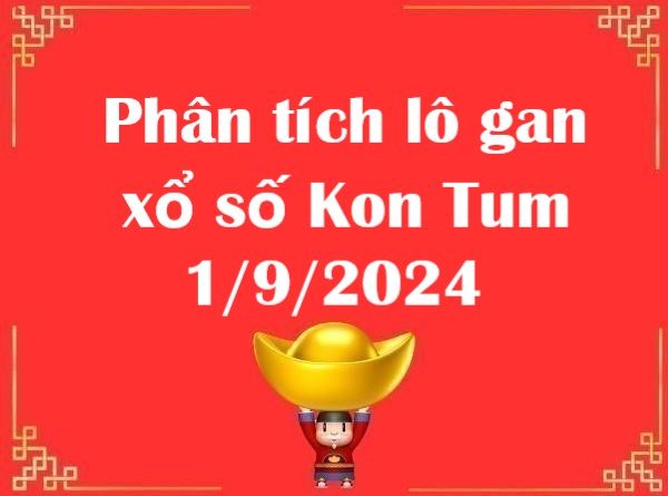 Phân tích lô gan xổ số Kon Tum 1/9/2024