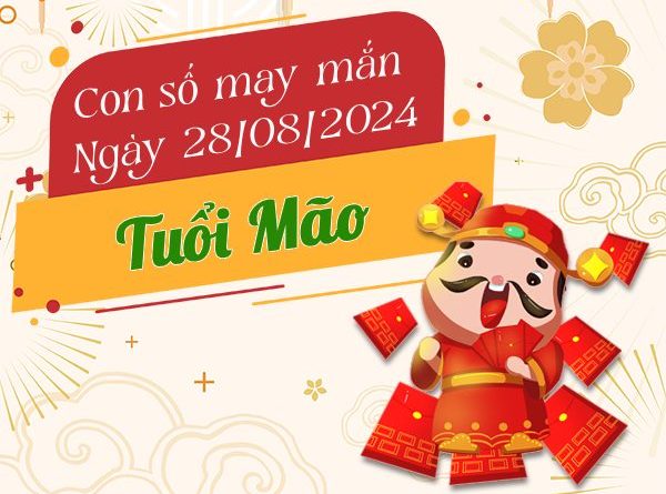 Con số may mắn tuổi Mão hôm nay ngày 28/8/2024 sớm phát tài