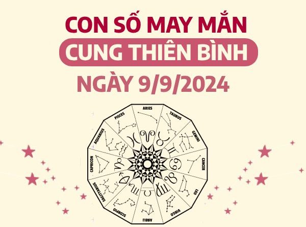 Con số may mắn của cung Thiên Bình ngày 9/9/2024 tài chính rủng rỉnh