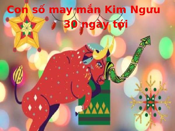 Con số may mắn của Kim Ngưu trong 30 ngày tới