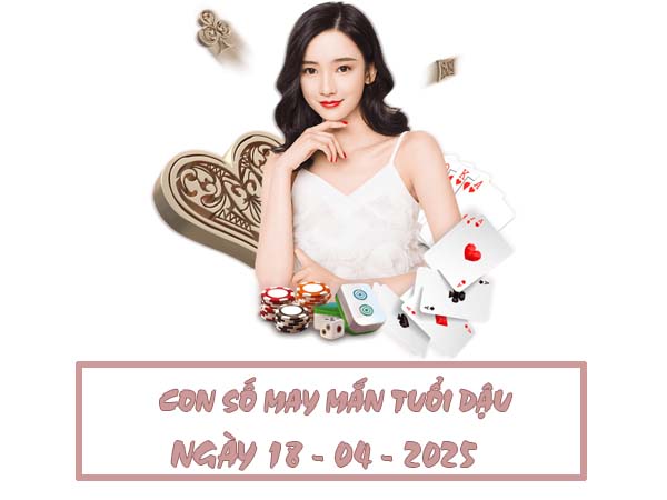 Khám phá con số may mắn tuổi Dậu ngày 18/4/2025 cực hay 2