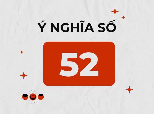 Số 52 có ý nghĩa gì, có mang tới vượng khí tài lộc?