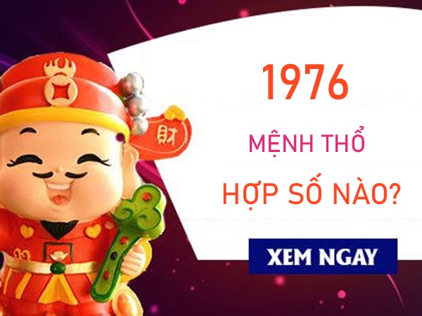 Mệnh Thổ 1976 hợp số nào phát tài phát lộc?